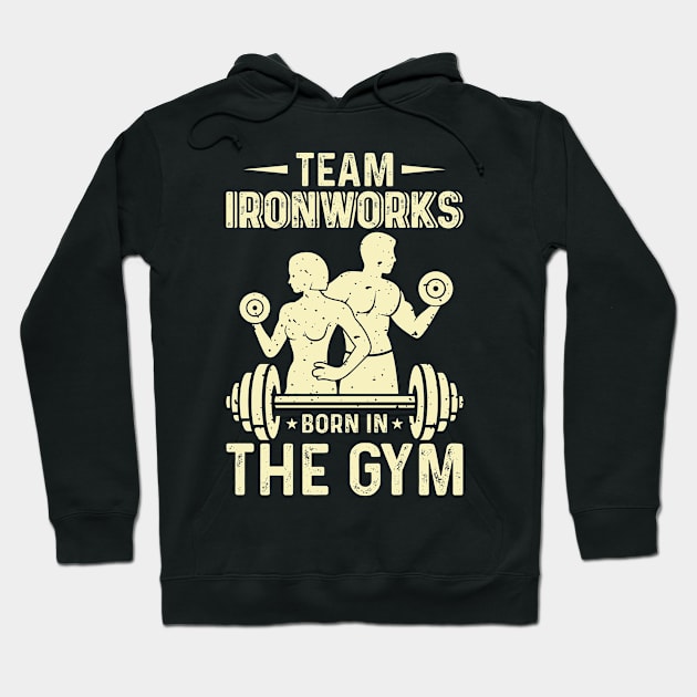 Team Ironworks Born In The Gym | Motivational & Inspirational | Gift or Present for Gym Lovers Hoodie by MikusMartialArtsStore